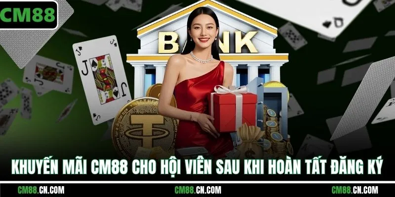 Khuyến mãi CM88 cho hội viên sau khi hoàn tất đăng ký